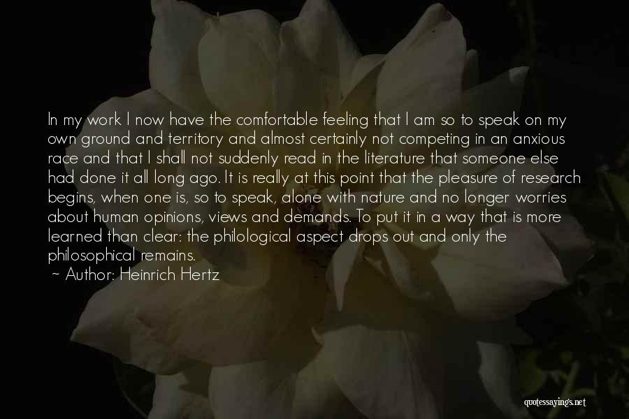 Heinrich Hertz Quotes: In My Work I Now Have The Comfortable Feeling That I Am So To Speak On My Own Ground And