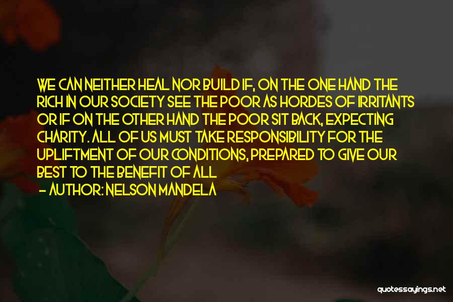 Nelson Mandela Quotes: We Can Neither Heal Nor Build If, On The One Hand The Rich In Our Society See The Poor As