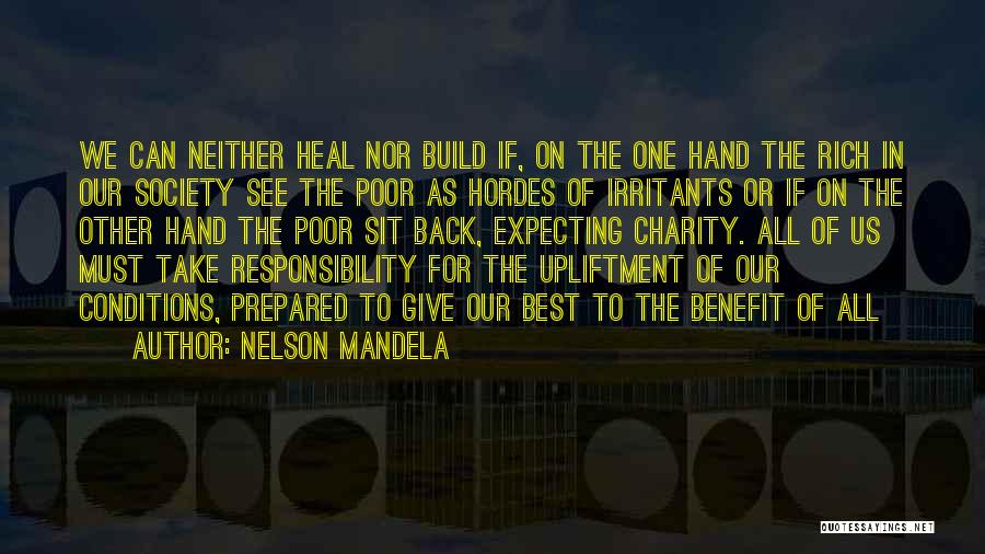 Nelson Mandela Quotes: We Can Neither Heal Nor Build If, On The One Hand The Rich In Our Society See The Poor As