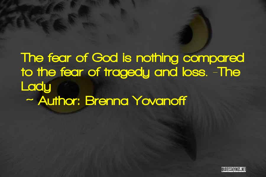Brenna Yovanoff Quotes: The Fear Of God Is Nothing Compared To The Fear Of Tragedy And Loss. -the Lady