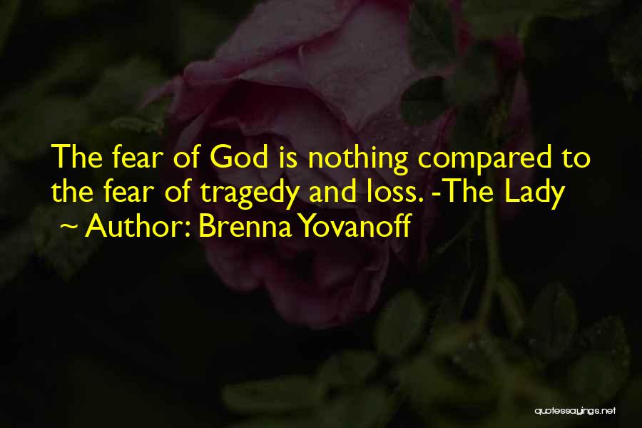 Brenna Yovanoff Quotes: The Fear Of God Is Nothing Compared To The Fear Of Tragedy And Loss. -the Lady