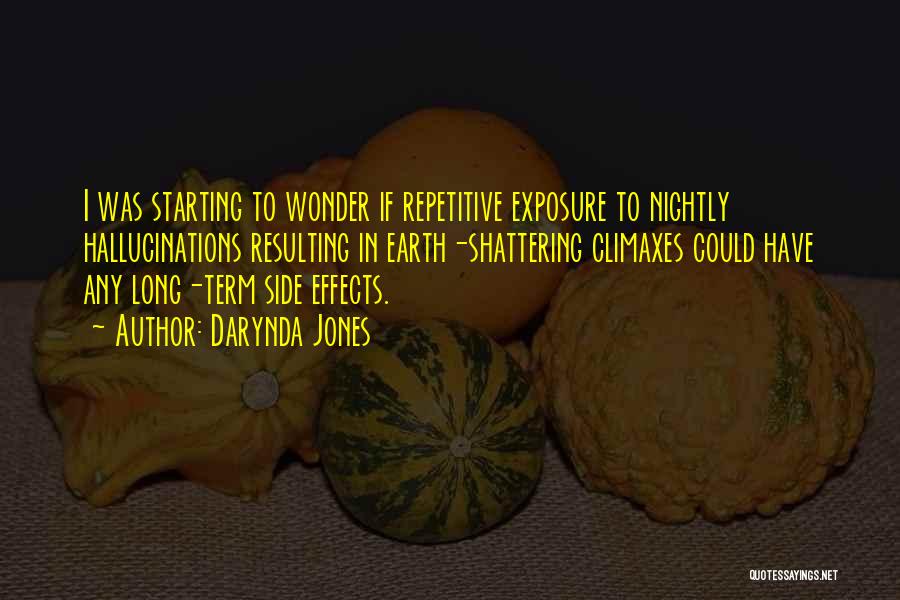 Darynda Jones Quotes: I Was Starting To Wonder If Repetitive Exposure To Nightly Hallucinations Resulting In Earth-shattering Climaxes Could Have Any Long-term Side