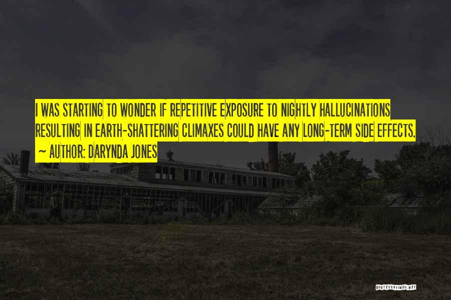 Darynda Jones Quotes: I Was Starting To Wonder If Repetitive Exposure To Nightly Hallucinations Resulting In Earth-shattering Climaxes Could Have Any Long-term Side