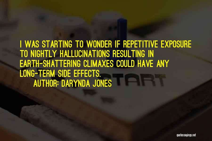 Darynda Jones Quotes: I Was Starting To Wonder If Repetitive Exposure To Nightly Hallucinations Resulting In Earth-shattering Climaxes Could Have Any Long-term Side