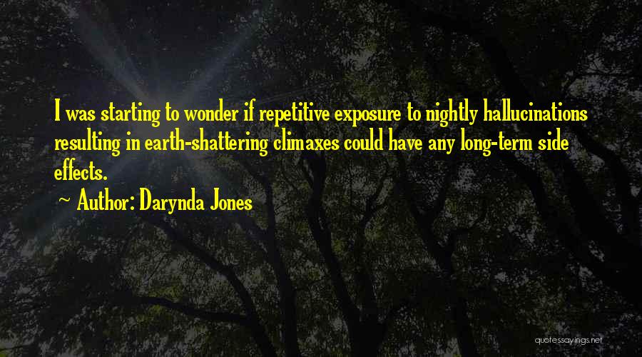Darynda Jones Quotes: I Was Starting To Wonder If Repetitive Exposure To Nightly Hallucinations Resulting In Earth-shattering Climaxes Could Have Any Long-term Side