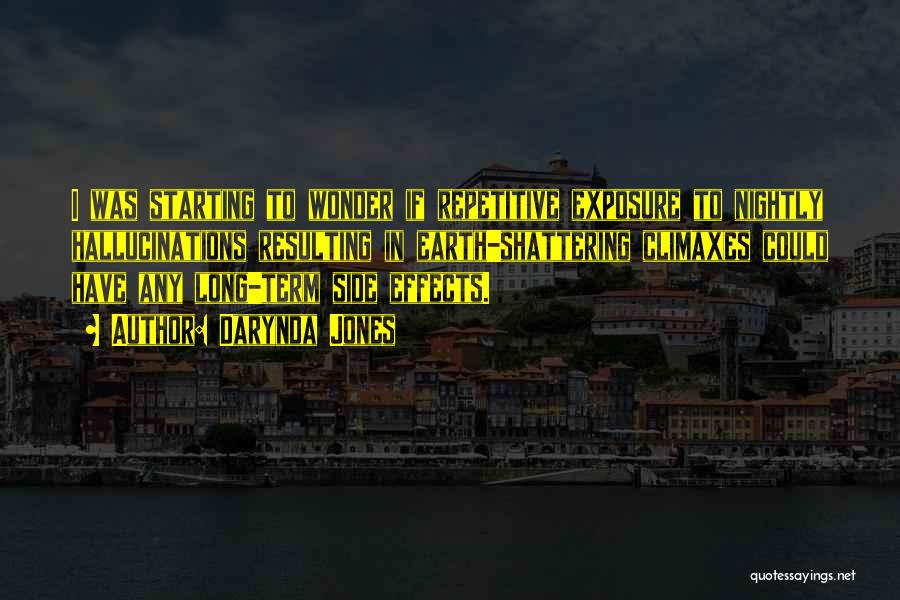 Darynda Jones Quotes: I Was Starting To Wonder If Repetitive Exposure To Nightly Hallucinations Resulting In Earth-shattering Climaxes Could Have Any Long-term Side