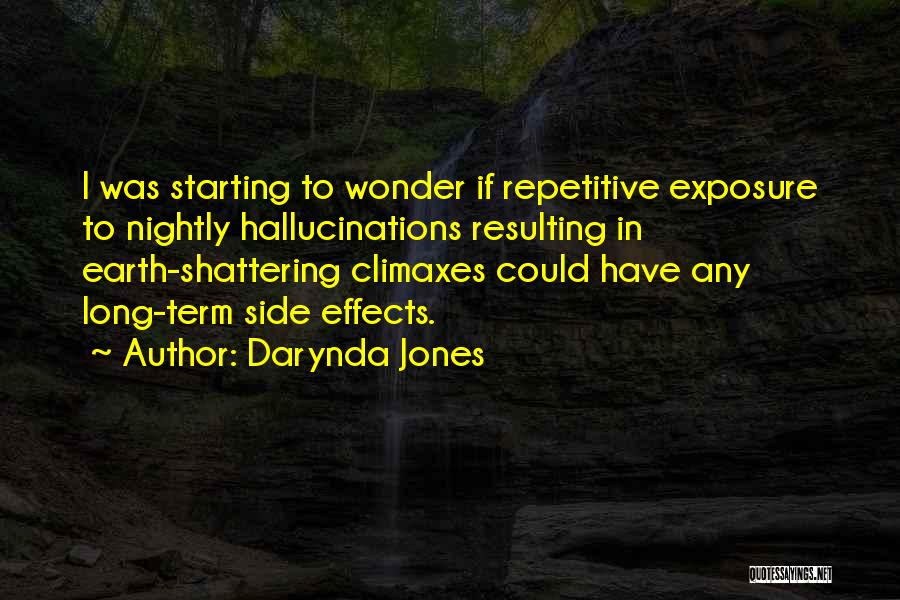 Darynda Jones Quotes: I Was Starting To Wonder If Repetitive Exposure To Nightly Hallucinations Resulting In Earth-shattering Climaxes Could Have Any Long-term Side