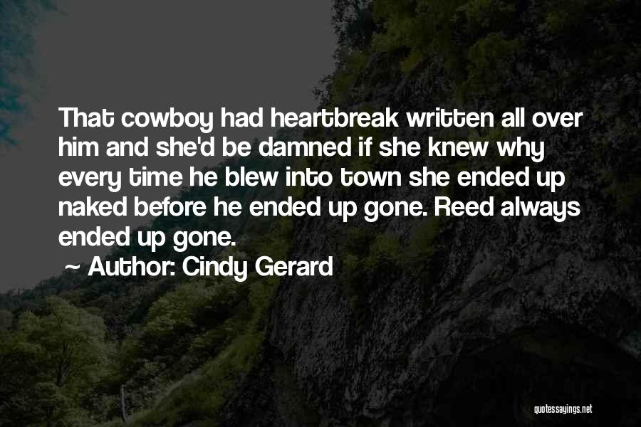 Cindy Gerard Quotes: That Cowboy Had Heartbreak Written All Over Him And She'd Be Damned If She Knew Why Every Time He Blew