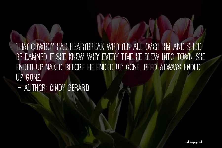 Cindy Gerard Quotes: That Cowboy Had Heartbreak Written All Over Him And She'd Be Damned If She Knew Why Every Time He Blew