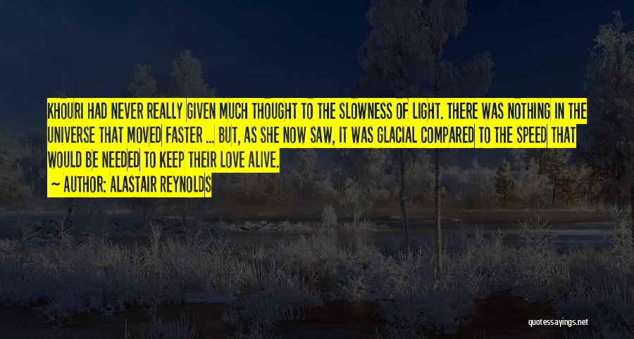 Alastair Reynolds Quotes: Khouri Had Never Really Given Much Thought To The Slowness Of Light. There Was Nothing In The Universe That Moved