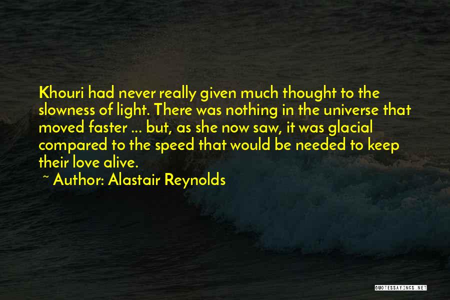 Alastair Reynolds Quotes: Khouri Had Never Really Given Much Thought To The Slowness Of Light. There Was Nothing In The Universe That Moved