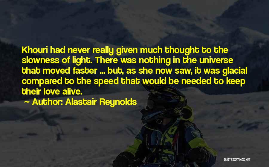 Alastair Reynolds Quotes: Khouri Had Never Really Given Much Thought To The Slowness Of Light. There Was Nothing In The Universe That Moved