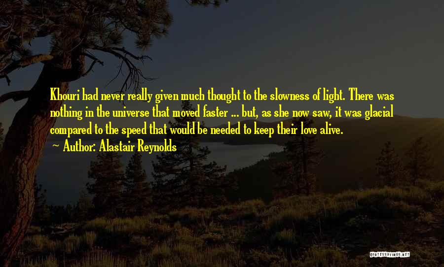 Alastair Reynolds Quotes: Khouri Had Never Really Given Much Thought To The Slowness Of Light. There Was Nothing In The Universe That Moved