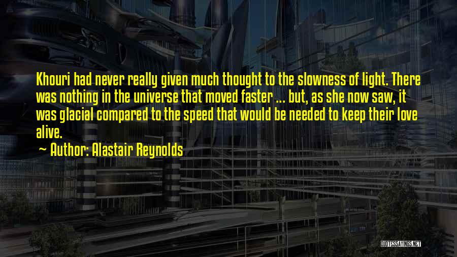 Alastair Reynolds Quotes: Khouri Had Never Really Given Much Thought To The Slowness Of Light. There Was Nothing In The Universe That Moved