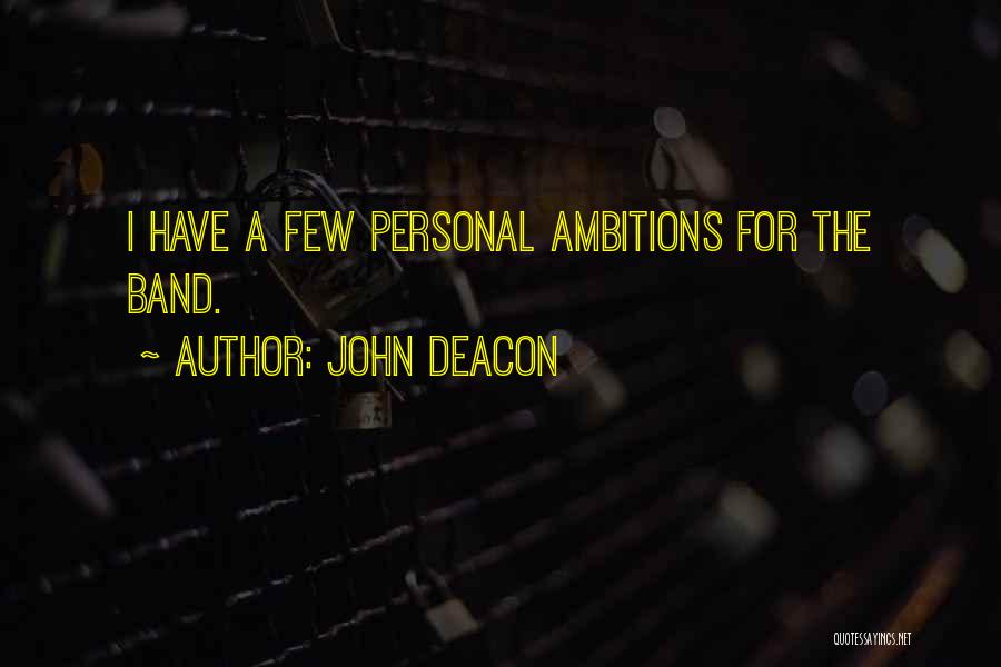 John Deacon Quotes: I Have A Few Personal Ambitions For The Band.