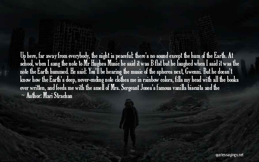 Mari Strachan Quotes: Up Here, Far Away From Everybody, The Night Is Peaceful: There's No Sound Except The Hum Of The Earth. At