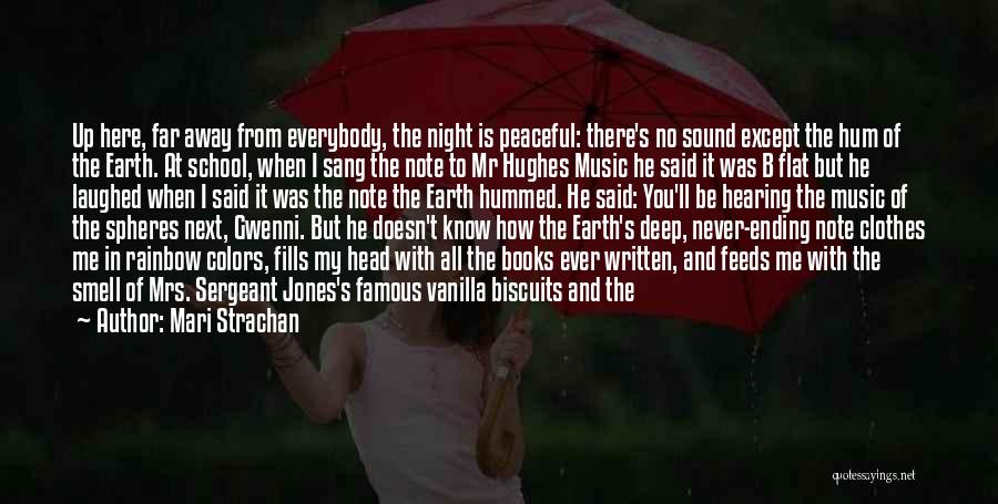 Mari Strachan Quotes: Up Here, Far Away From Everybody, The Night Is Peaceful: There's No Sound Except The Hum Of The Earth. At