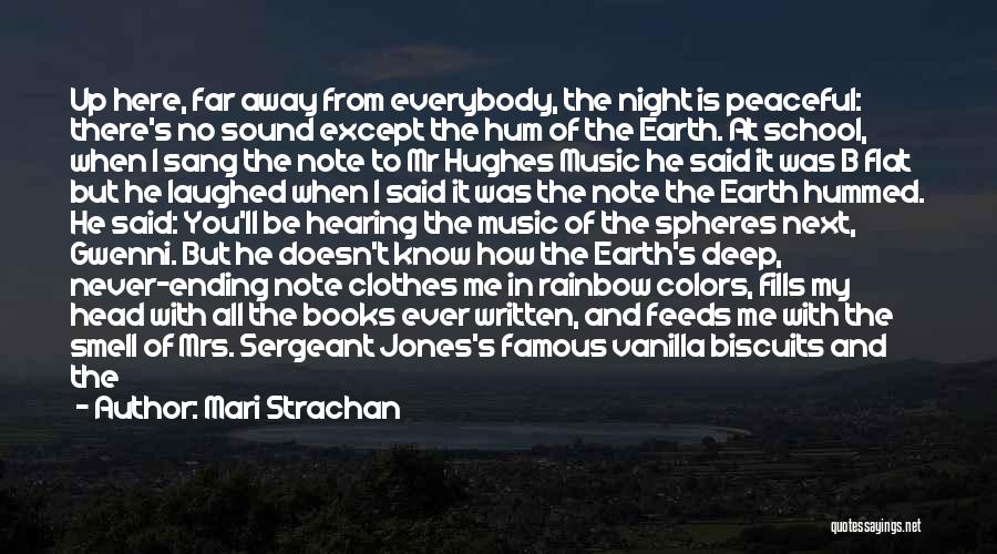 Mari Strachan Quotes: Up Here, Far Away From Everybody, The Night Is Peaceful: There's No Sound Except The Hum Of The Earth. At
