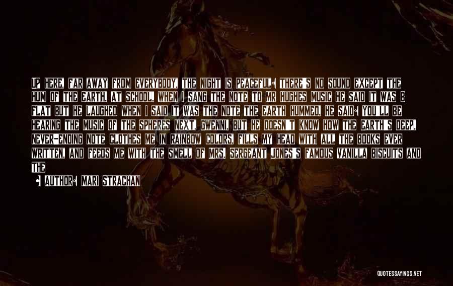 Mari Strachan Quotes: Up Here, Far Away From Everybody, The Night Is Peaceful: There's No Sound Except The Hum Of The Earth. At