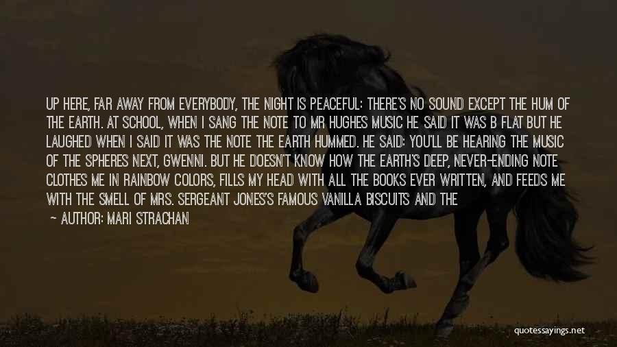 Mari Strachan Quotes: Up Here, Far Away From Everybody, The Night Is Peaceful: There's No Sound Except The Hum Of The Earth. At