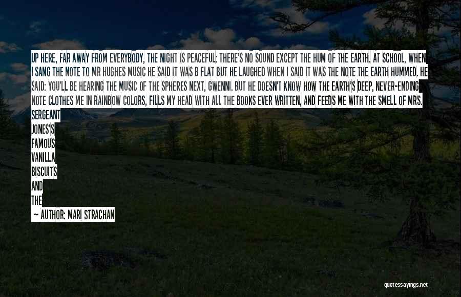 Mari Strachan Quotes: Up Here, Far Away From Everybody, The Night Is Peaceful: There's No Sound Except The Hum Of The Earth. At