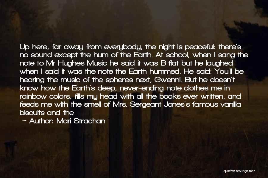 Mari Strachan Quotes: Up Here, Far Away From Everybody, The Night Is Peaceful: There's No Sound Except The Hum Of The Earth. At