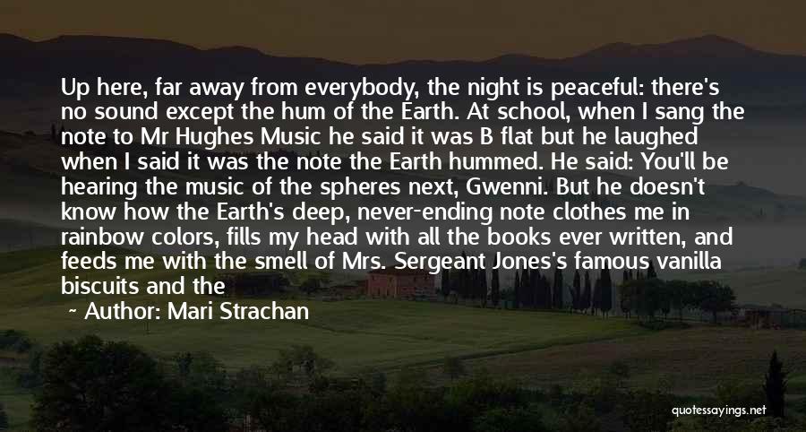 Mari Strachan Quotes: Up Here, Far Away From Everybody, The Night Is Peaceful: There's No Sound Except The Hum Of The Earth. At