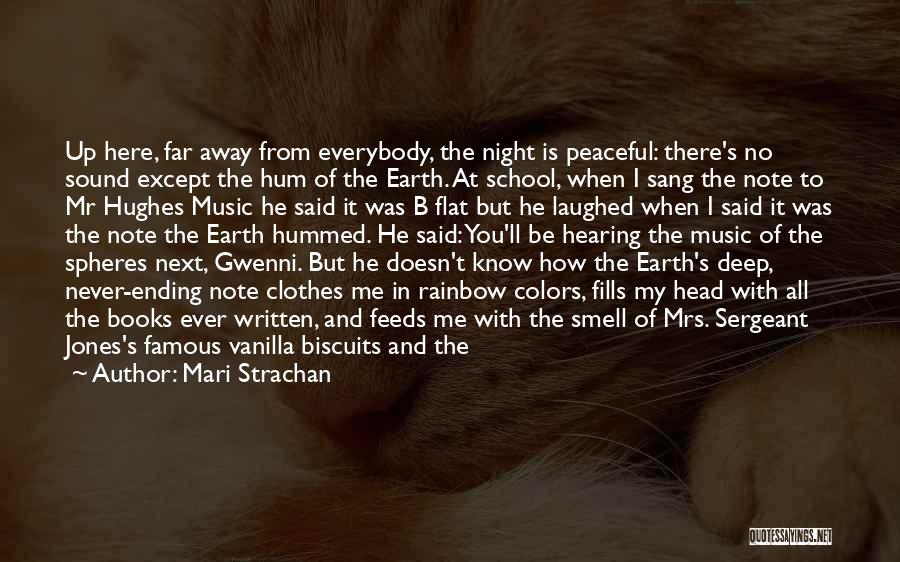 Mari Strachan Quotes: Up Here, Far Away From Everybody, The Night Is Peaceful: There's No Sound Except The Hum Of The Earth. At