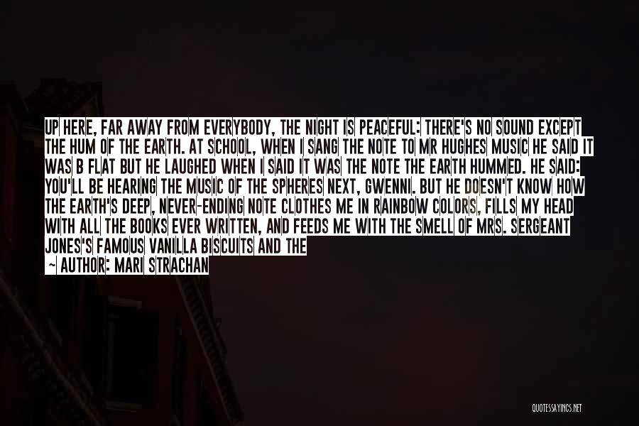 Mari Strachan Quotes: Up Here, Far Away From Everybody, The Night Is Peaceful: There's No Sound Except The Hum Of The Earth. At