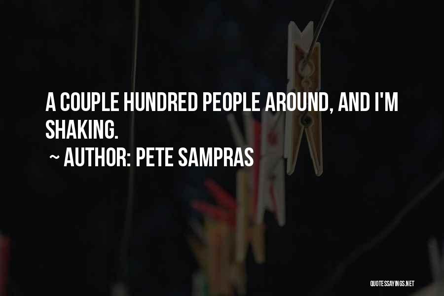 Pete Sampras Quotes: A Couple Hundred People Around, And I'm Shaking.