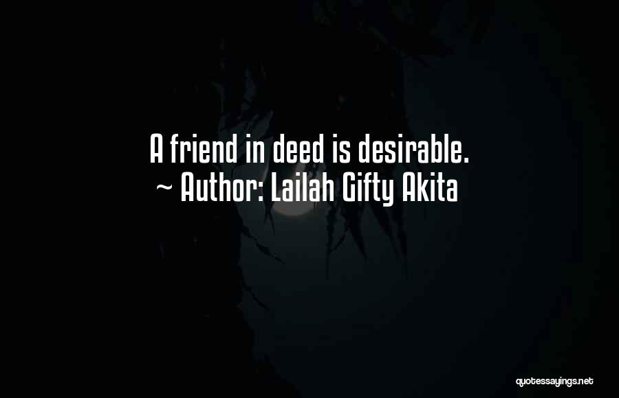 Lailah Gifty Akita Quotes: A Friend In Deed Is Desirable.