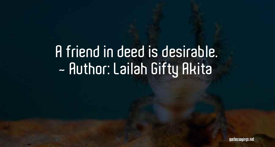 Lailah Gifty Akita Quotes: A Friend In Deed Is Desirable.