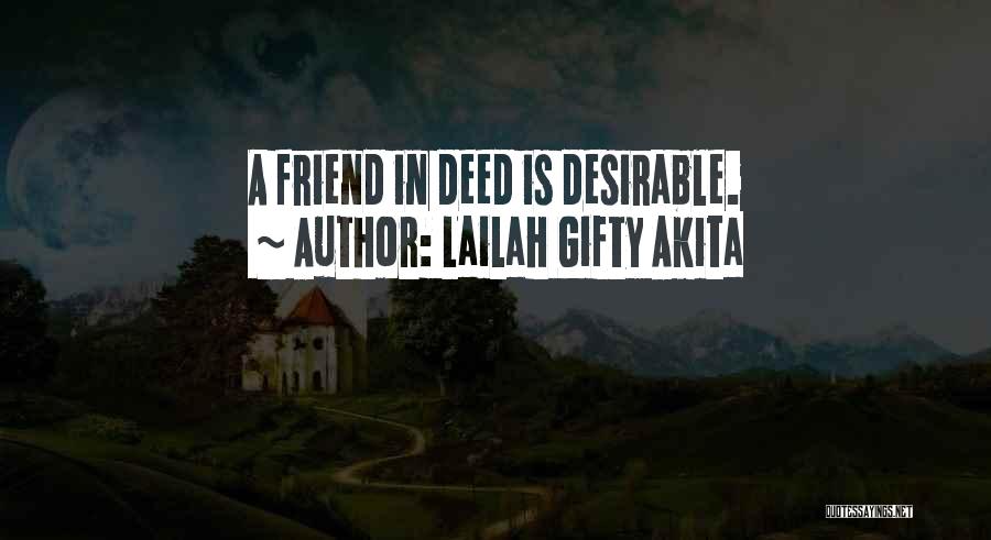 Lailah Gifty Akita Quotes: A Friend In Deed Is Desirable.