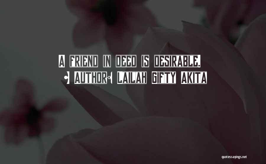 Lailah Gifty Akita Quotes: A Friend In Deed Is Desirable.