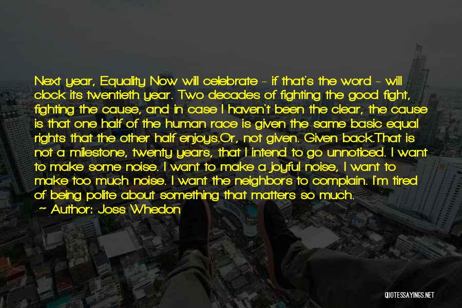 Joss Whedon Quotes: Next Year, Equality Now Will Celebrate - If That's The Word - Will Clock Its Twentieth Year. Two Decades Of