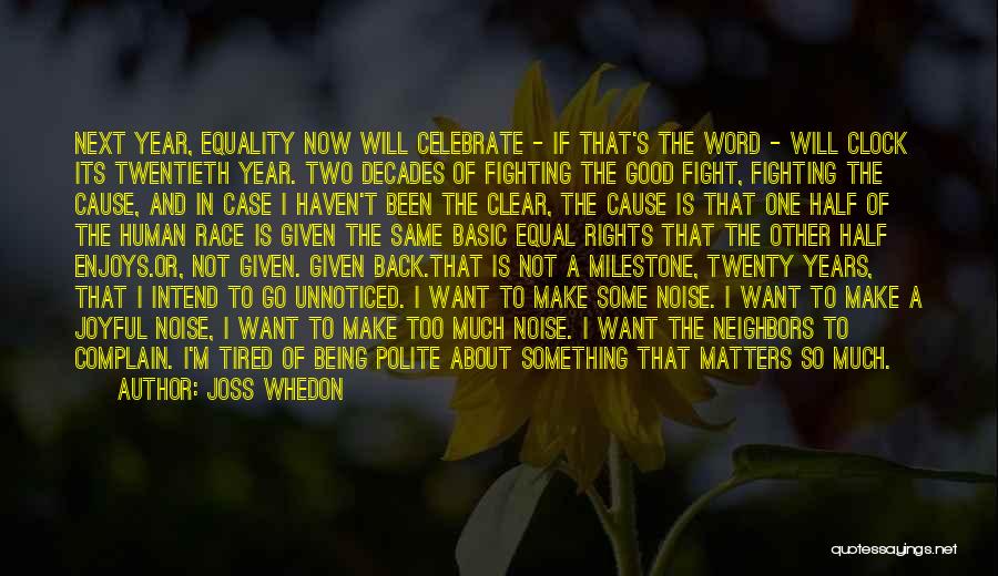 Joss Whedon Quotes: Next Year, Equality Now Will Celebrate - If That's The Word - Will Clock Its Twentieth Year. Two Decades Of