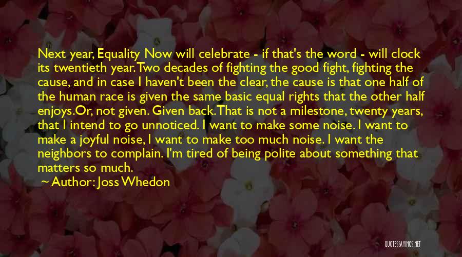 Joss Whedon Quotes: Next Year, Equality Now Will Celebrate - If That's The Word - Will Clock Its Twentieth Year. Two Decades Of