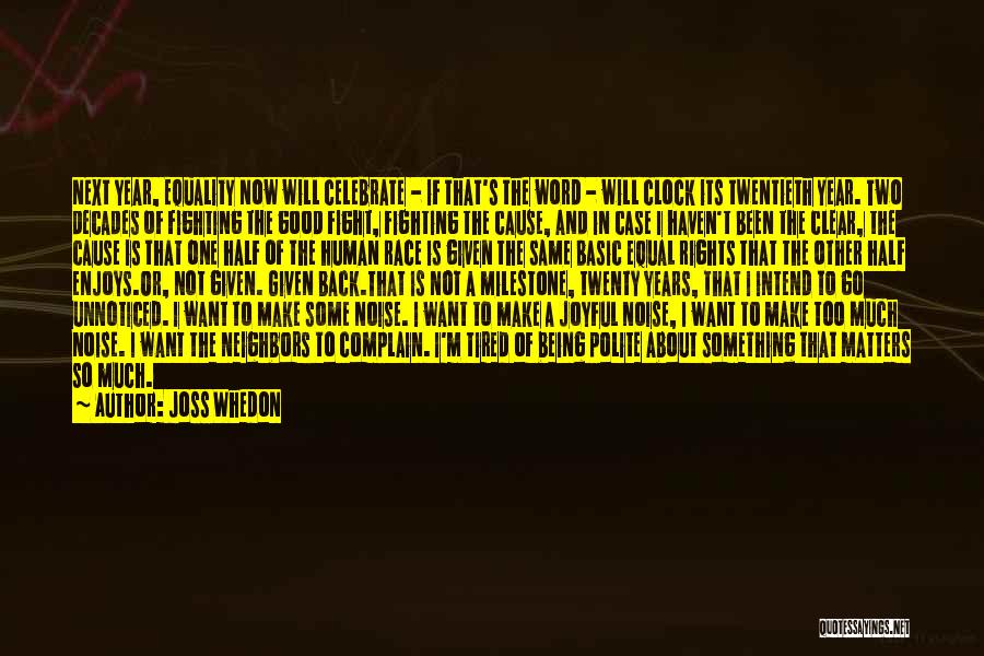 Joss Whedon Quotes: Next Year, Equality Now Will Celebrate - If That's The Word - Will Clock Its Twentieth Year. Two Decades Of