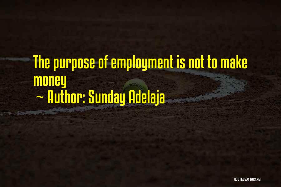 Sunday Adelaja Quotes: The Purpose Of Employment Is Not To Make Money