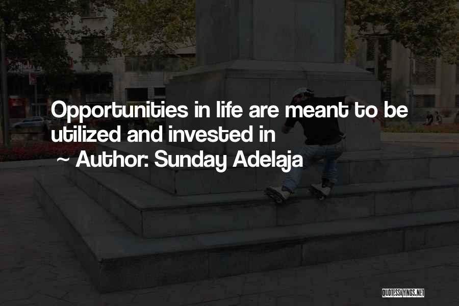 Sunday Adelaja Quotes: Opportunities In Life Are Meant To Be Utilized And Invested In