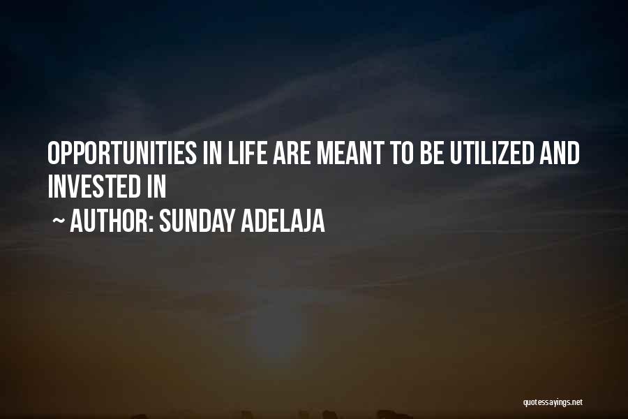 Sunday Adelaja Quotes: Opportunities In Life Are Meant To Be Utilized And Invested In