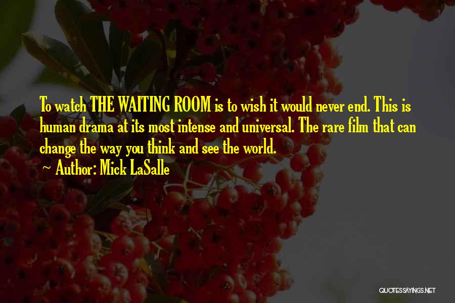 Mick LaSalle Quotes: To Watch The Waiting Room Is To Wish It Would Never End. This Is Human Drama At Its Most Intense