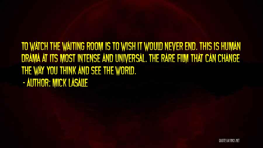 Mick LaSalle Quotes: To Watch The Waiting Room Is To Wish It Would Never End. This Is Human Drama At Its Most Intense