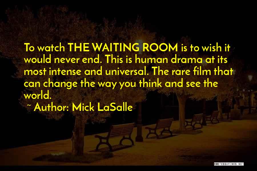 Mick LaSalle Quotes: To Watch The Waiting Room Is To Wish It Would Never End. This Is Human Drama At Its Most Intense