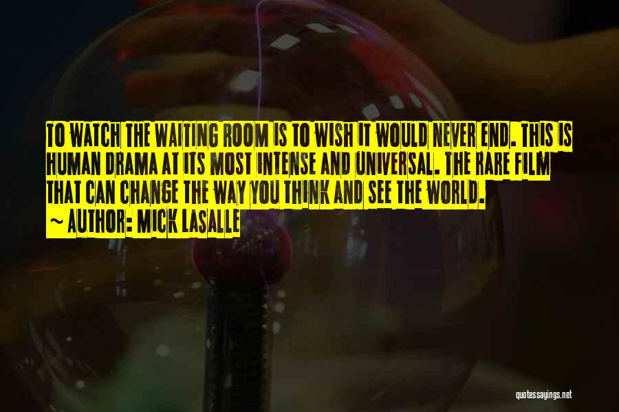 Mick LaSalle Quotes: To Watch The Waiting Room Is To Wish It Would Never End. This Is Human Drama At Its Most Intense