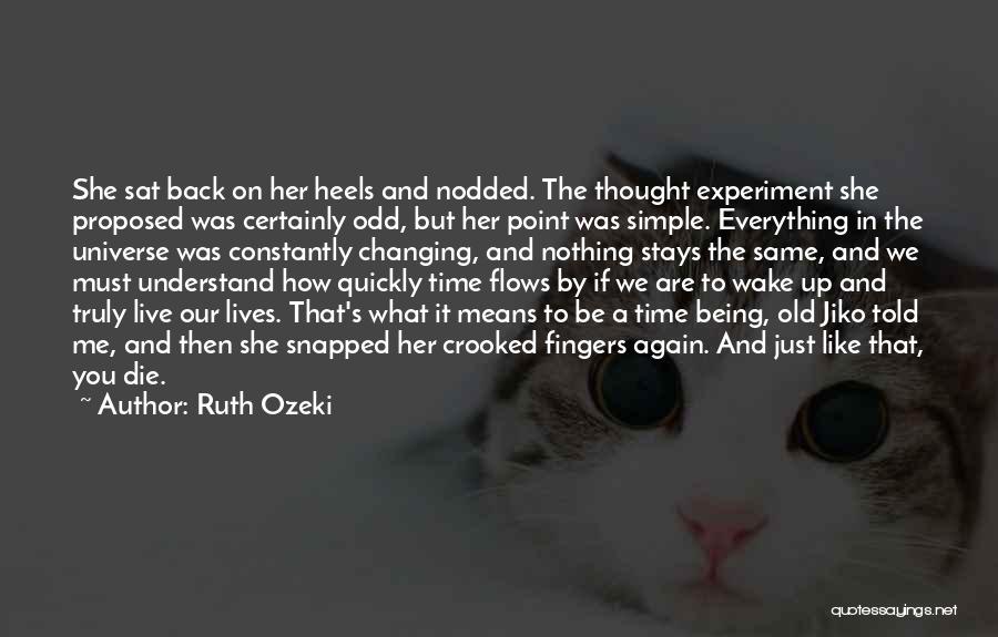 Ruth Ozeki Quotes: She Sat Back On Her Heels And Nodded. The Thought Experiment She Proposed Was Certainly Odd, But Her Point Was