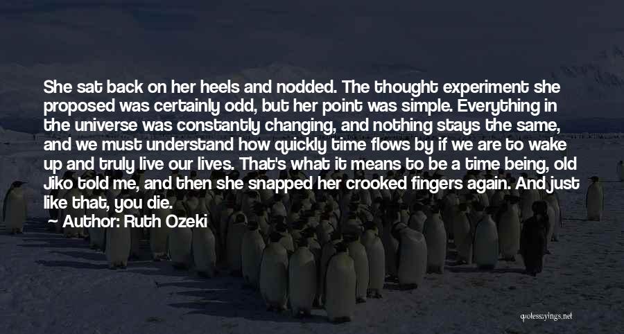 Ruth Ozeki Quotes: She Sat Back On Her Heels And Nodded. The Thought Experiment She Proposed Was Certainly Odd, But Her Point Was