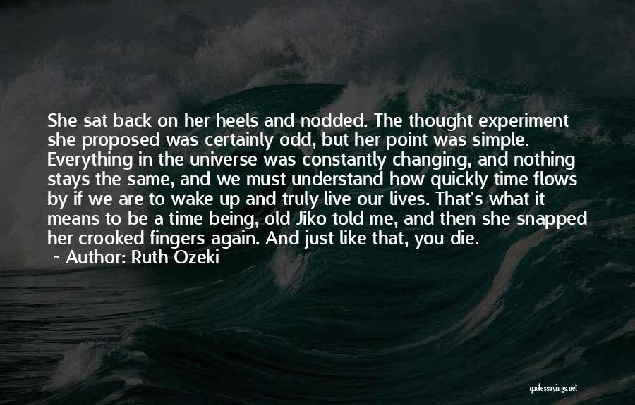 Ruth Ozeki Quotes: She Sat Back On Her Heels And Nodded. The Thought Experiment She Proposed Was Certainly Odd, But Her Point Was