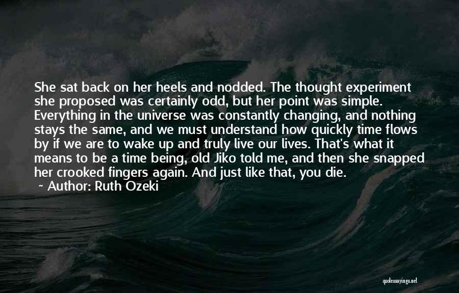 Ruth Ozeki Quotes: She Sat Back On Her Heels And Nodded. The Thought Experiment She Proposed Was Certainly Odd, But Her Point Was