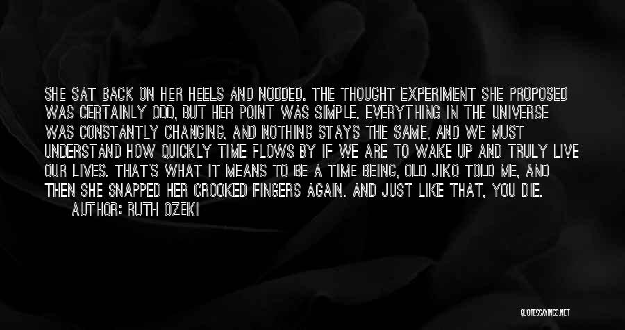 Ruth Ozeki Quotes: She Sat Back On Her Heels And Nodded. The Thought Experiment She Proposed Was Certainly Odd, But Her Point Was